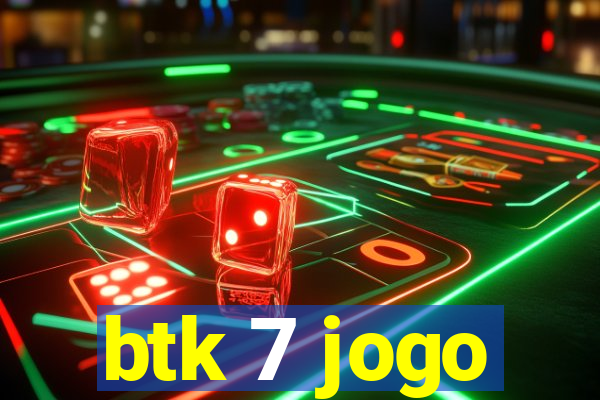 btk 7 jogo